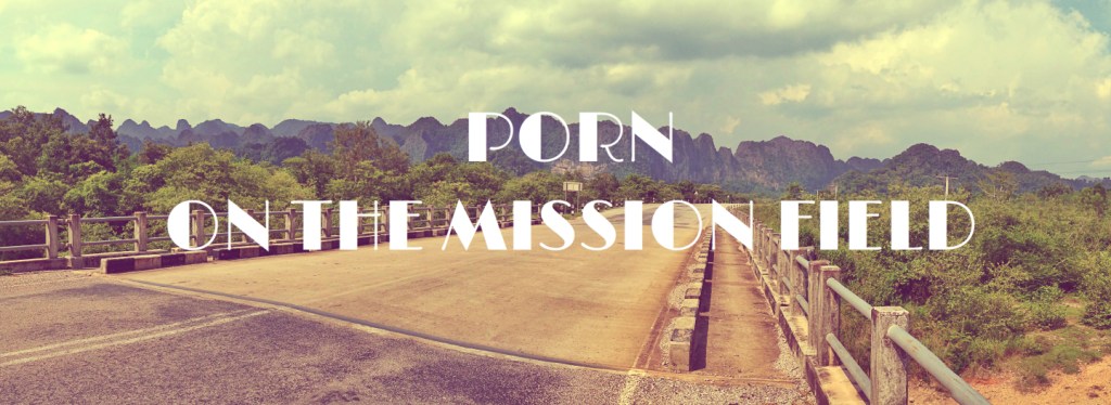 What Dreams May Come: Pornography and its Effect on the Mission Field