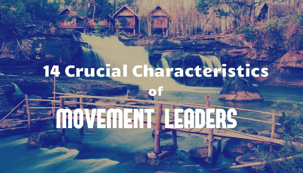 14 Crucial Characteristics of Church Movement Leaders: Working Among Unreached&nbsp;Peoples